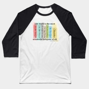 Life Itself Is The Most Wonderfull Fairytale of All Baseball T-Shirt